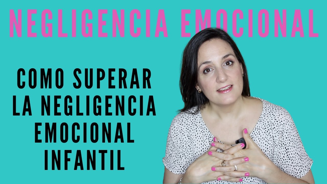 Como Superar LA NEGLIGENCIA EMOCIONAL INFANTIL | Narcisismo Negligente