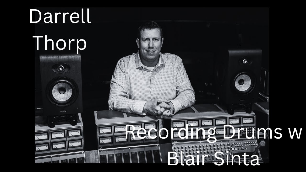 Recording Drums w Blair Sinta -  Darrell Thorp (10 Grammy's, Foo Fighters, Beck, etc)