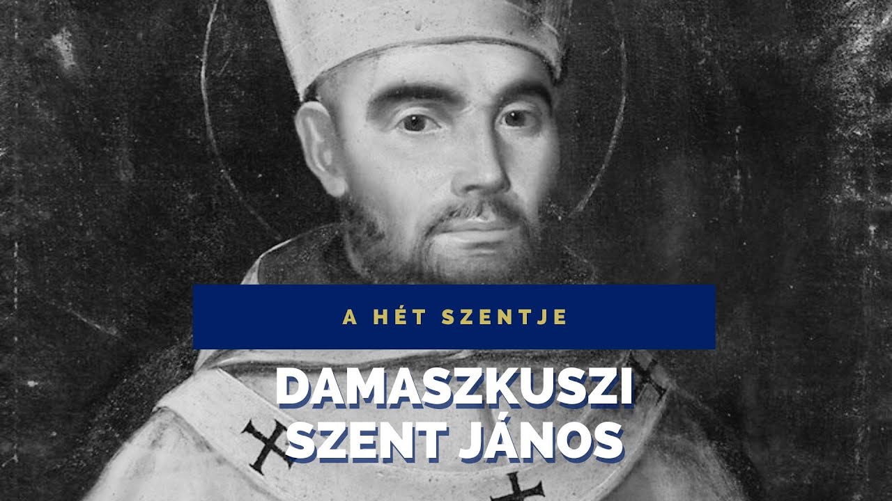A HÉT SZENTJE – DAMASZKUSZI SZENT JÁNOS