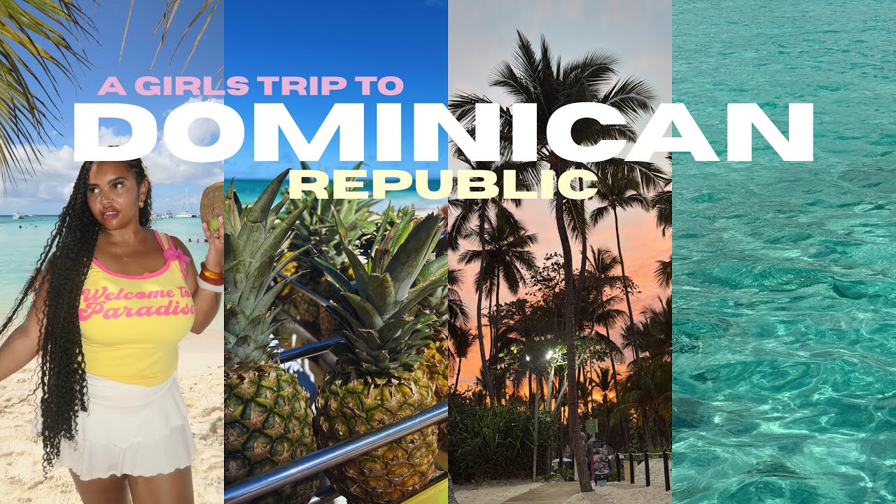 TRAVEL VLOG | DOMINICAN REPUBLIC GIRLS TRIP