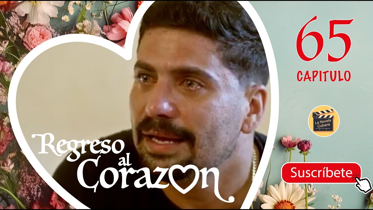 REGRESO AL CORAZON | CAP -  65 | La Novela Cubana