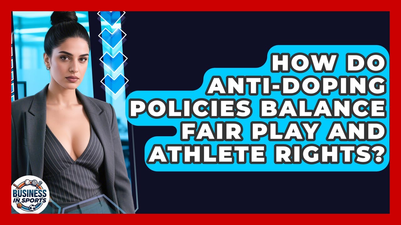 How Do Anti-doping Policies Balance Fair Play And Athlete Rights? - Business In Sports