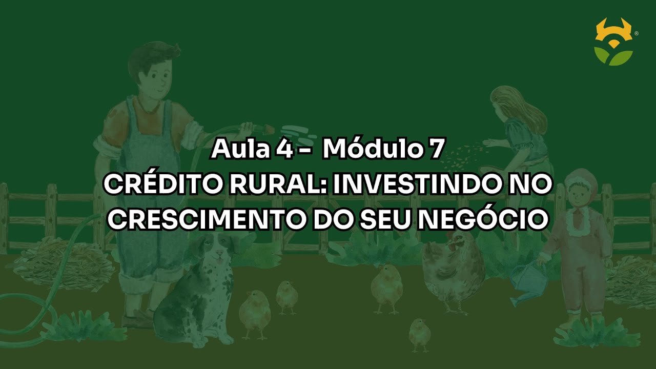 Crédito Rural - Aula 4 Módulo 7 - Marketing e Vendas para a Agricultura Familiar