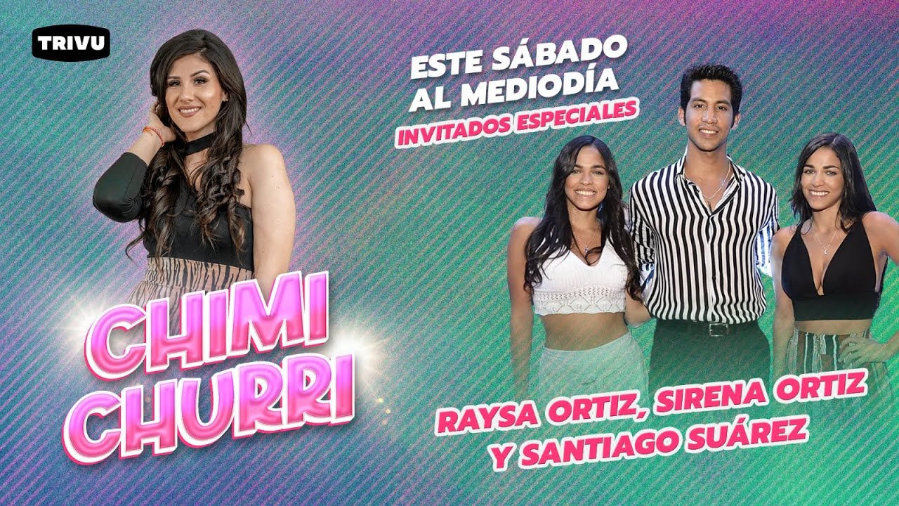 Hoy Raysa Ortiz, Sirena Ortiz y Santiago Suárez en CHIMI CHURRI 💋