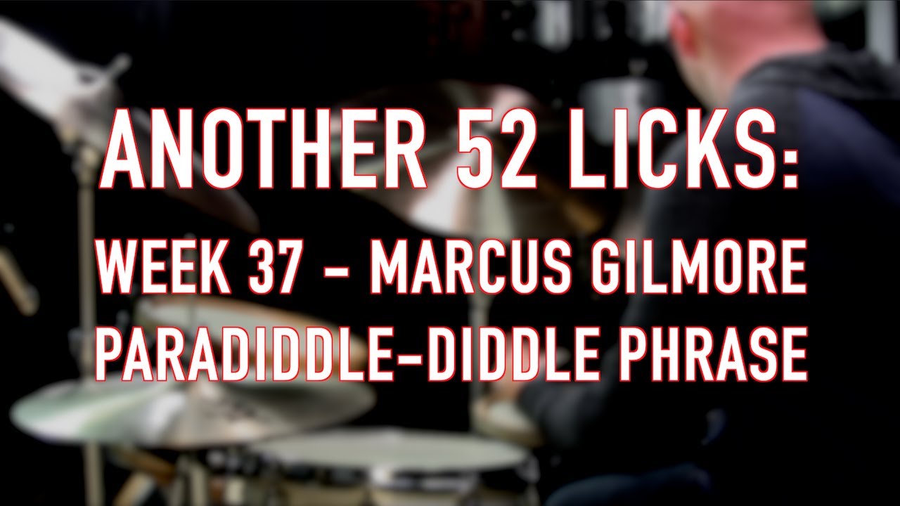 Another 52 Licks, Week 37: Marcus Gilmore Paradiddle-Diddle Phrase