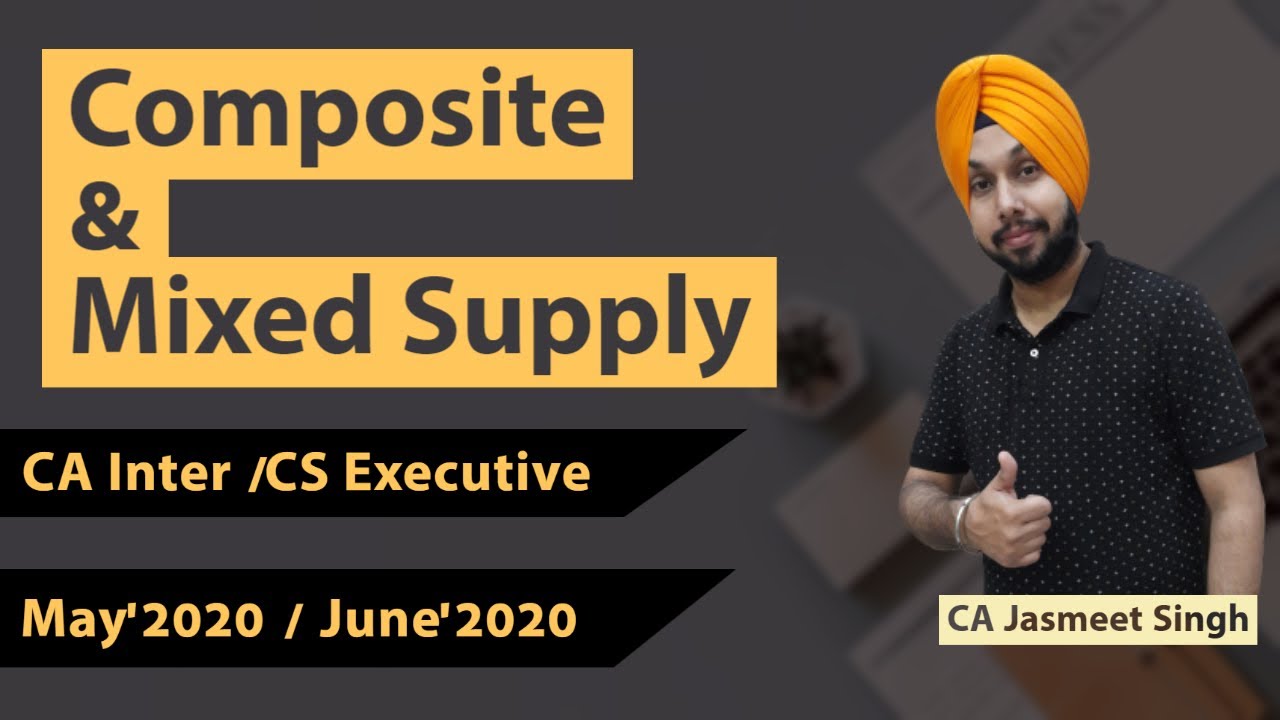 Class #22 | Composite & Mixed Supply | GST |  May 2020 |  June 2020 | CA-Inter | CS- Executive | CMA