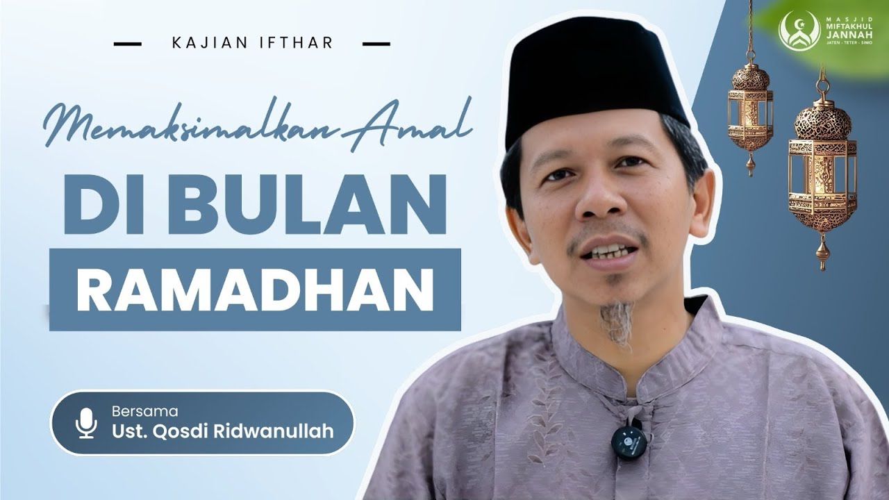 Kajian Menjelang Ifthar | Memaksimalkan Amal Di Bulan Ramadhan - Ustadz Qosdi Ridwanullah