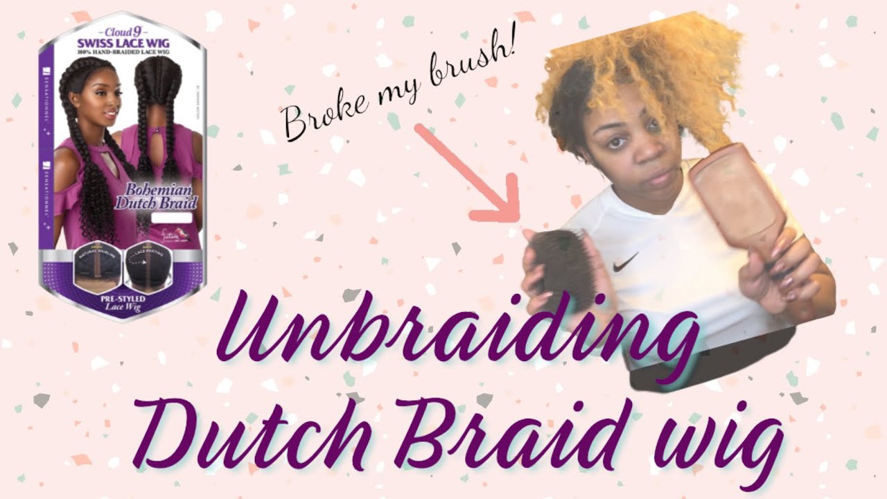 UnBraiding BOHEMIAN DUTCH BRAID wig | what lace | cloud 9 | sensational