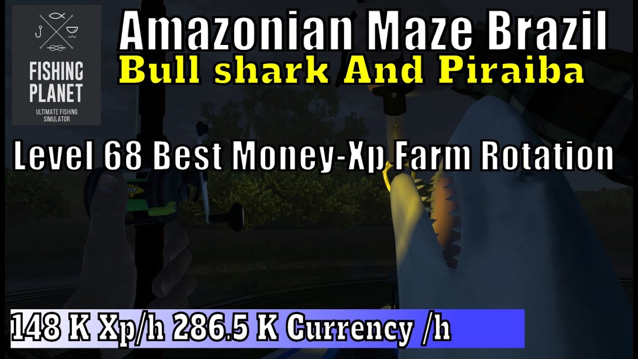 Fishing Planet Amazonian Maze Brazil,Level 68 Best Money-Xp Farm Rotation, Bull shark,Piraiba