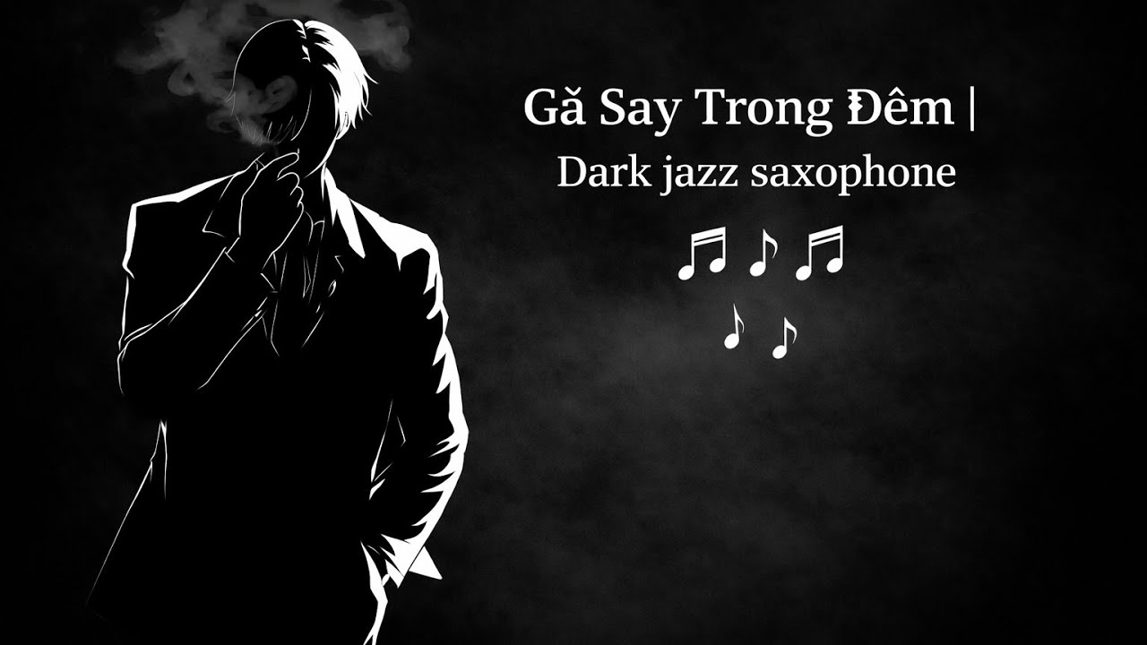 Gã Say Trong Đêm| Dark jazz saxophone 