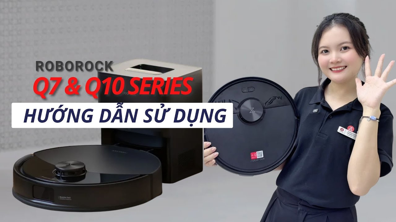 HƯỚNG DẪN LẮP ĐẶT & SỬ DỤNG ROBOT H&Uacute;T BỤI LAU NH&Agrave; ROBOROCK Q7 & Q10 SERIES TRONG 3 PH&Uacute;T