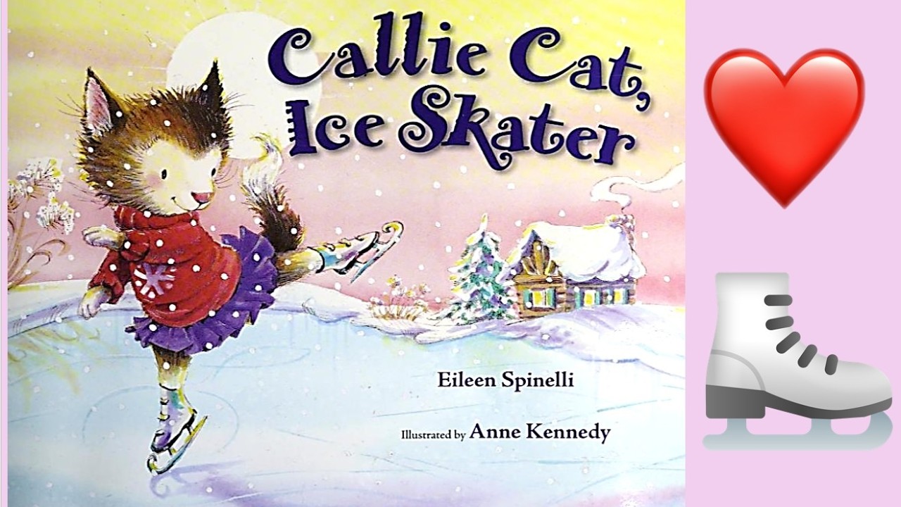 CALLIE CAT ICE SKATER Storytime for Kids Picture Book Read Aloud Motivation Joy Fun Hobby Olympics