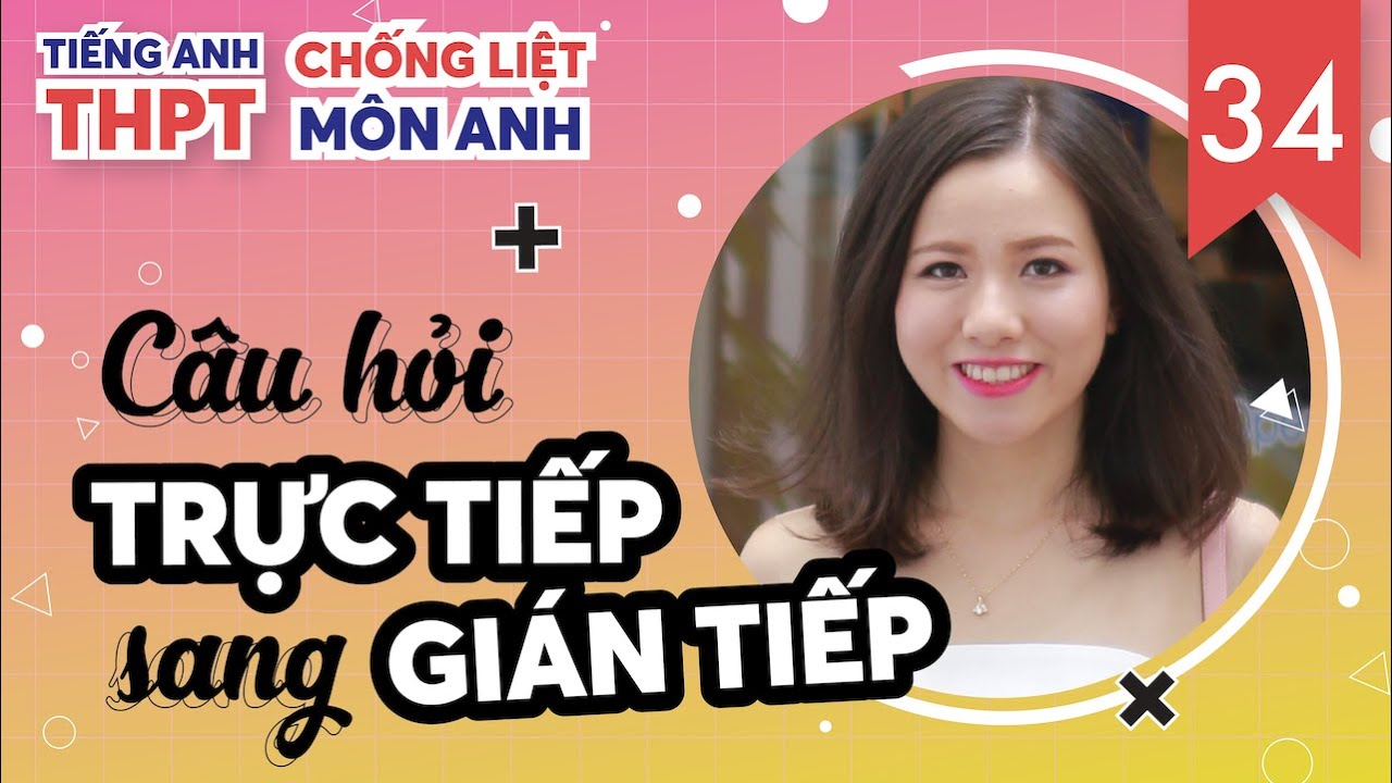 Chuyển Câu Hỏi Trực Tiếp Sang Gián Tiếp / CÂU TRỰC TIẾP GIÁN TIẾP P2 / Chống Liệt tiếng Anh Ep. 34