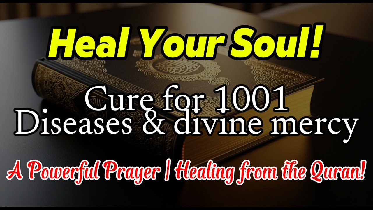 Healing from the Qur’an! A Powerful Prayer — Cure for 1001 Diseases & divine mercy