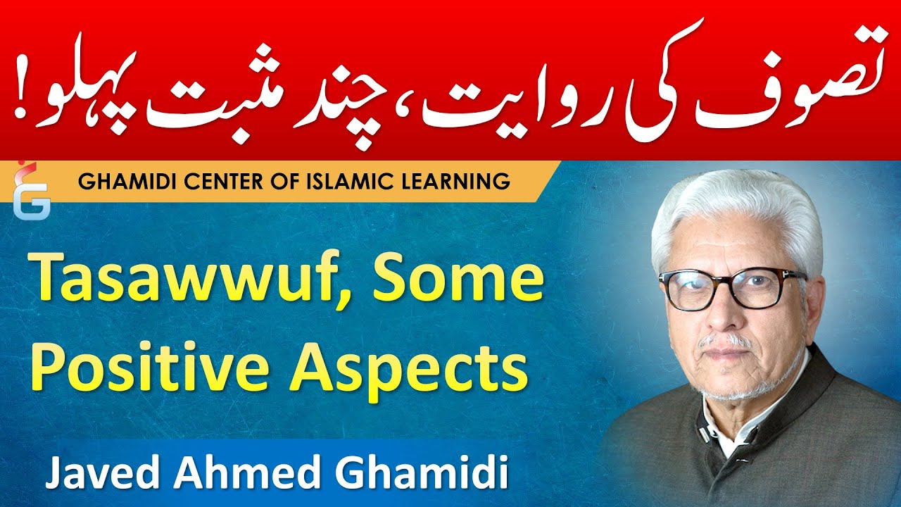 Tasawwuf, Some Positive Aspects - Javed Ahmed Ghamidi