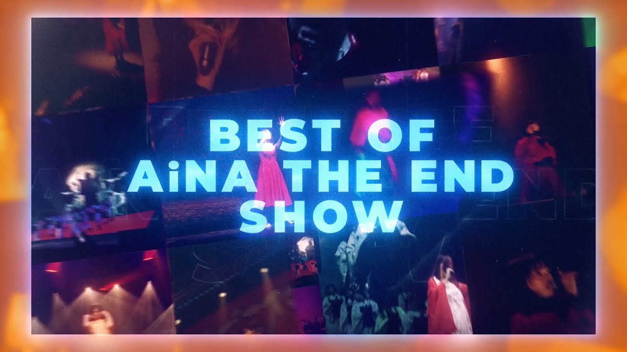 BEST OF AiNA THE END SHOW