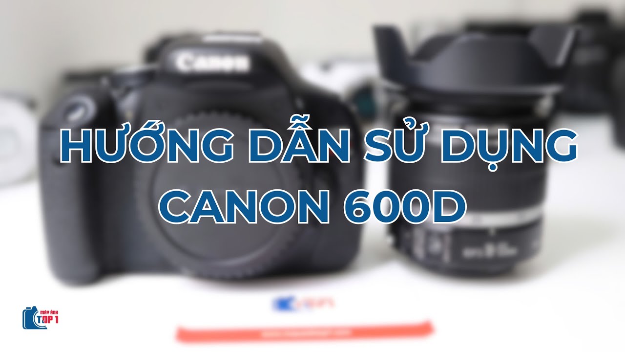 Hướng dẫn sử dụng Canon 600D