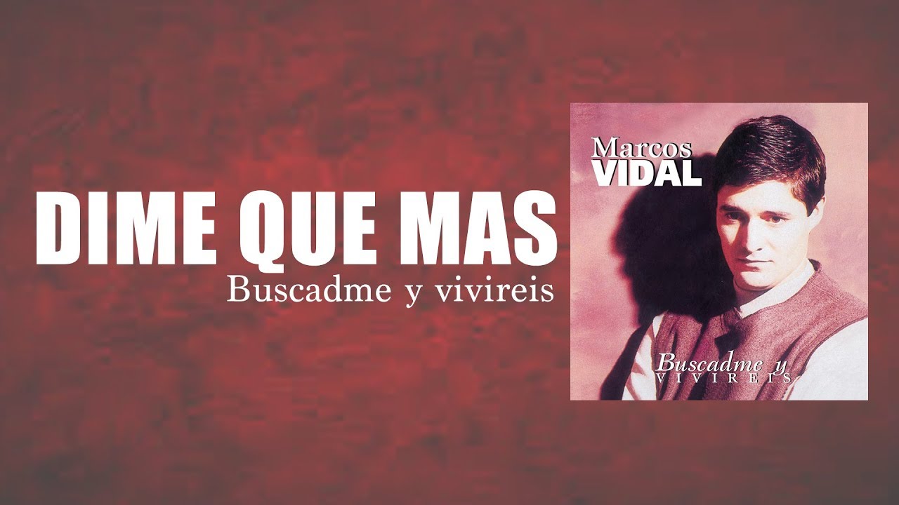 Marcos Vidal - Dime Qué Más -  Buscadme y Viviréis