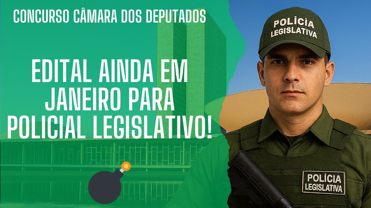 Confirmado! Edital para Policial Legislativo da Câmara dos Deputados sai ainda em janeiro!