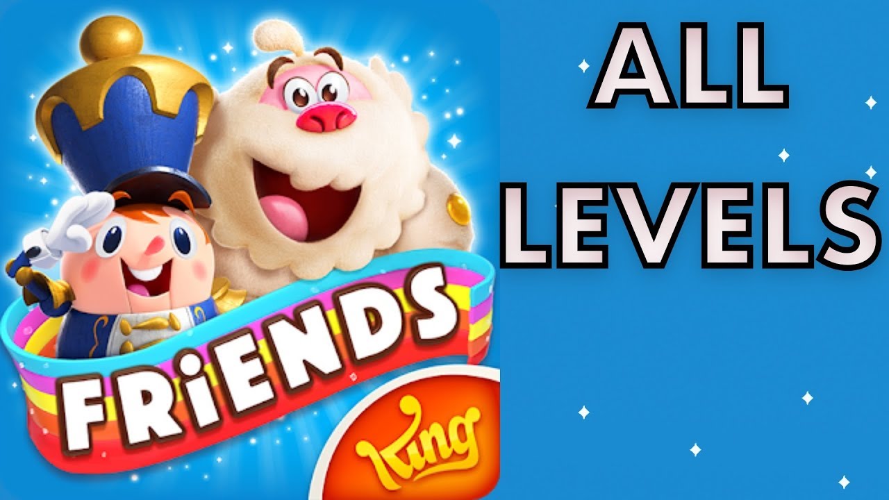 Candy Crush Friends Saga | ALL LEVELS  | 3 Stars Walkthrough