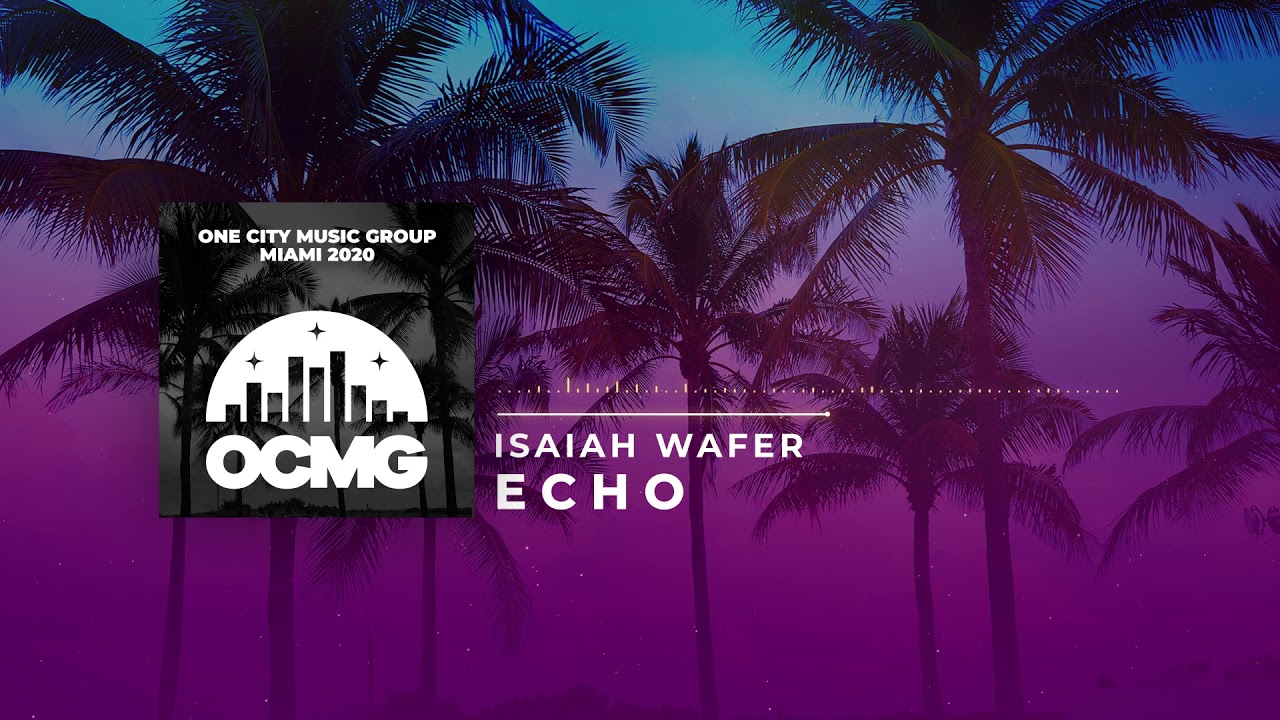 Isaiah Wafer - Echo (One City Music Group)