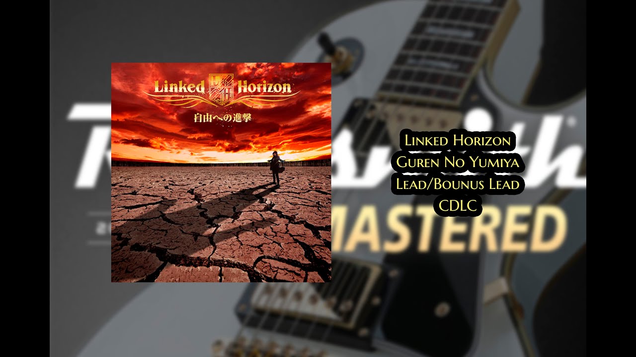 Linked Horizon - Guren No Yumiya Lead/Bonus Lead CDLC #Rocksmith 2014 Remastered.