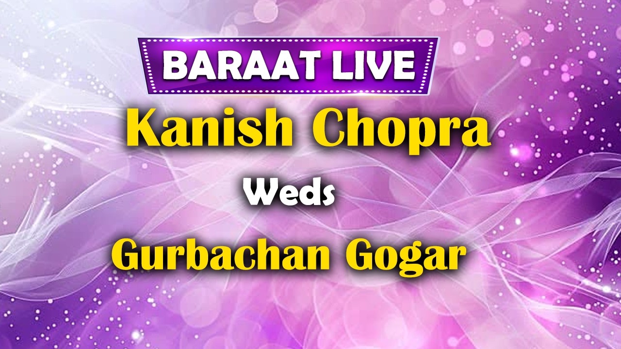 21.02.2026 | Baraat Live | Kanish Chopra Weds Gurbachan Gogar