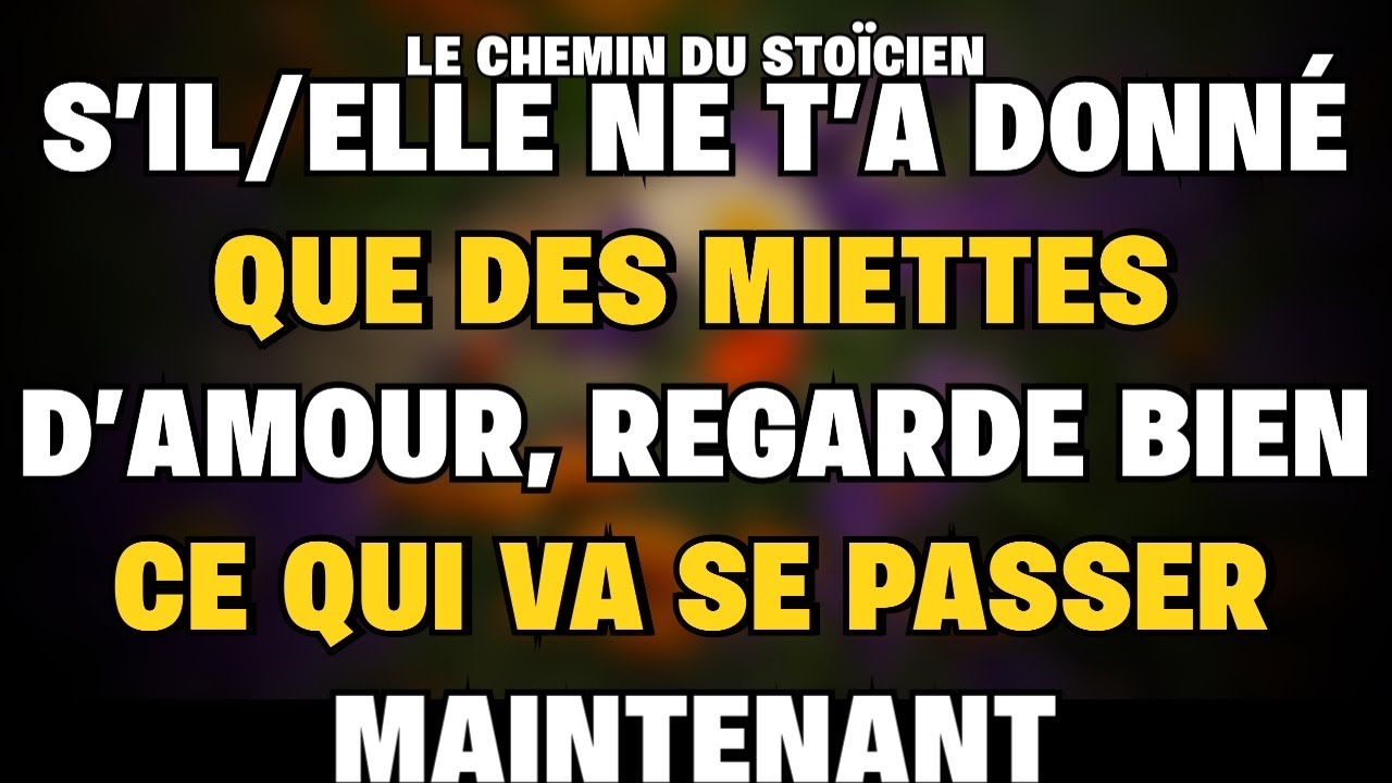 S’il/Elle ne t’a donné que des miettes d’amour, regarde bien ce qui va se passer maintenant