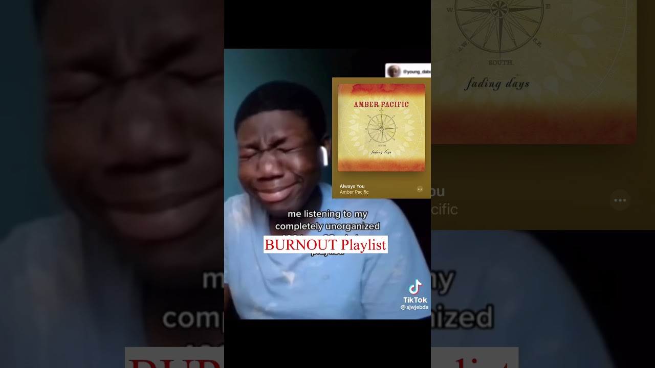 Me Listening to My Unorganized BURNOUT Playlist