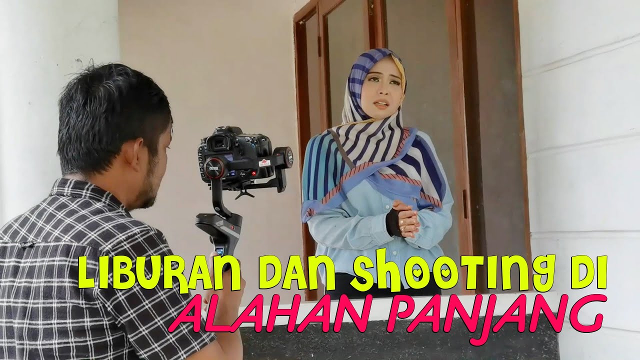 Shooting Video Clip Dan Liburan Keluarga Di Alahan Panjang