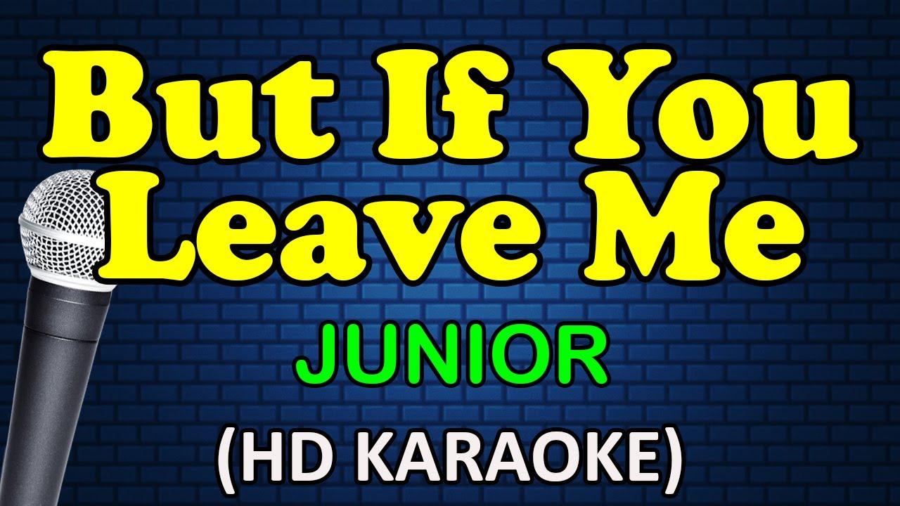 BUT IF YOU LEAVE ME - Junior (HD Karaoke)