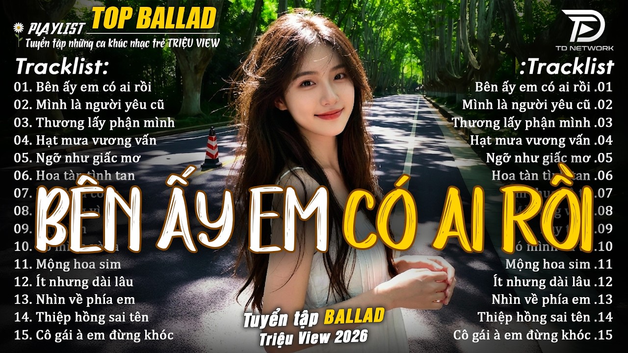 Nhạc Trẻ Ballad Hot Trend 2026  ♫ Top 20 Ca Kh&uacute;c Về Nỗi Đau T&igrave;nh Y&ecirc;u - B&ecirc;n Ấy Em C&oacute; Ai Rồi