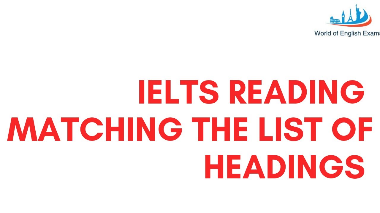 MATCHING HEADINGS  IN IELTS READING