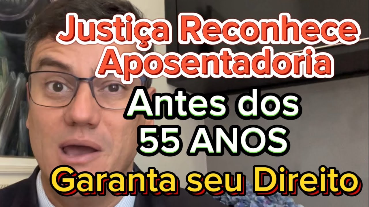 JUSTIÇA RECONHECE DIREITO A APOSENTADORIA ANTES DOS 55 anos de IDADE