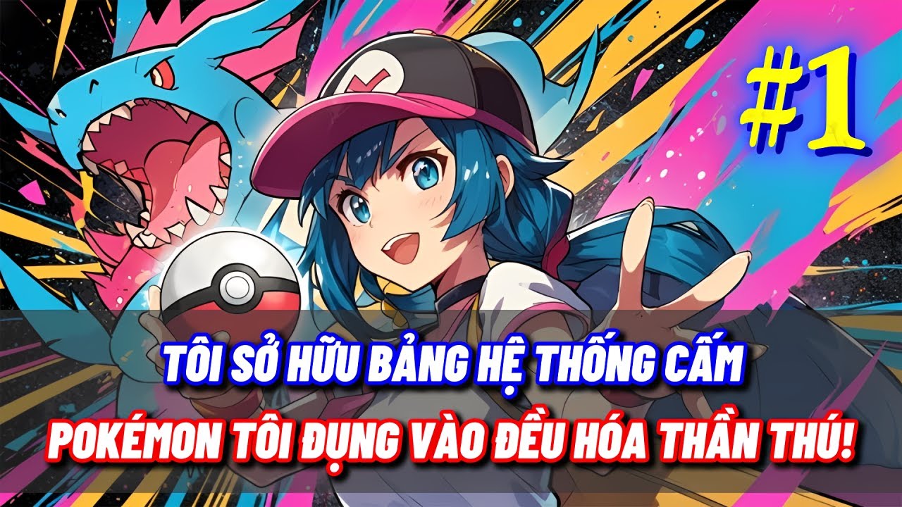 [#1] POKÉMON FANFIC: TÔI SỞ HỮU HỆ THỐNG CẤM – POKÉMON TÔI ĐỤNG VÀO ĐỀU HÓA THẦN THÚ!