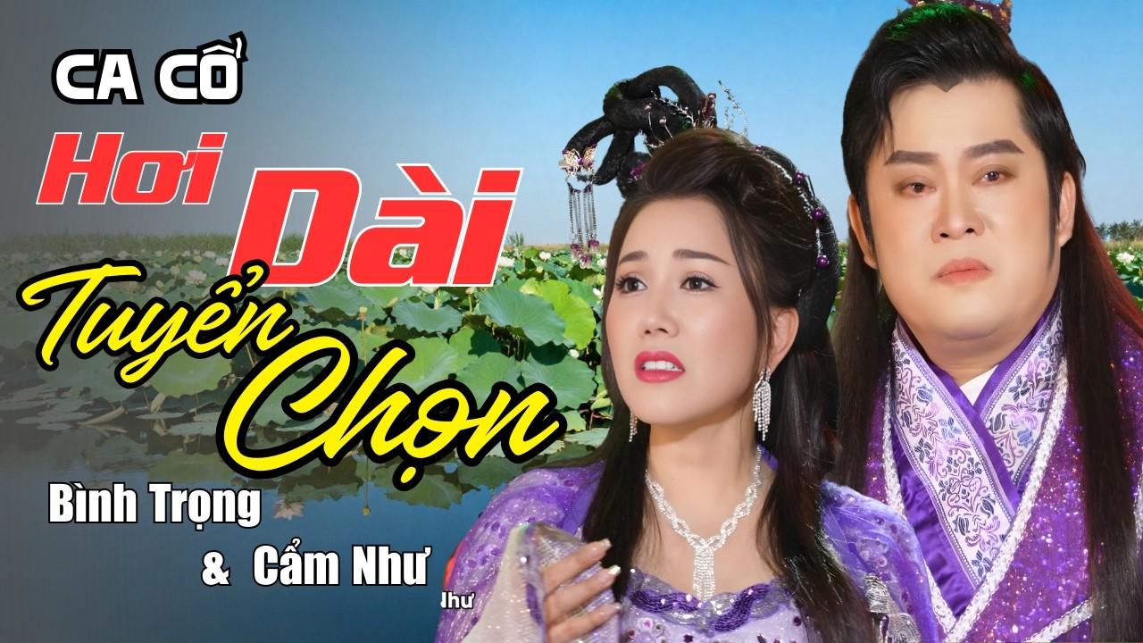Ca Cổ Hơi Dài Tuyển Chọn LK Trích Đoạn Cải Lương Hay Nhức Nhói - Bình Trọng & Cẩm Như