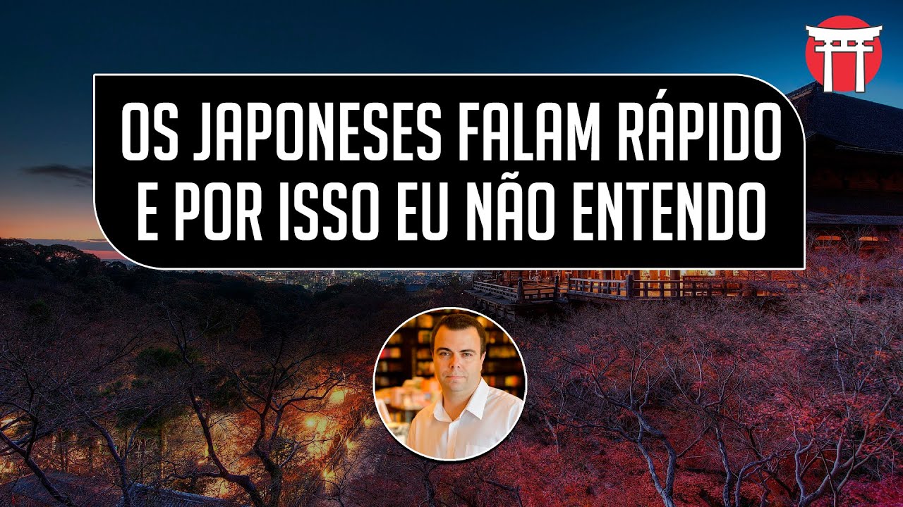Os japoneses falam rápido e por isso eu não entendo | Como Aprender Japonês