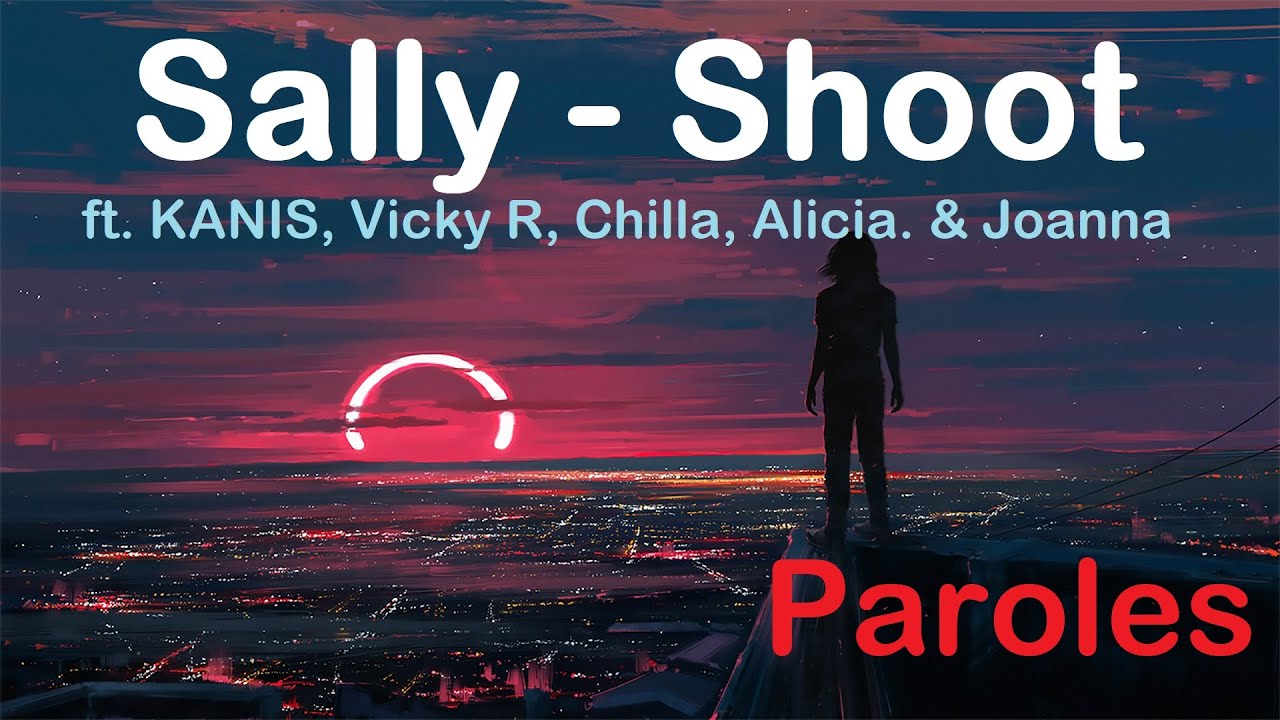 Sally - Shoot ft kanis, Chilla, Alicia Joanna Vicky R (Paroles)
