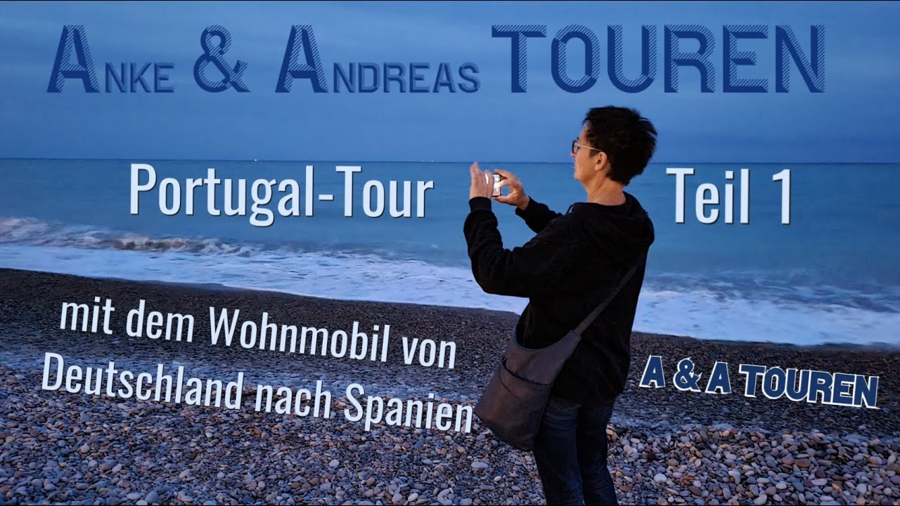 Portugal - Tour Teil 1  Mit dem Wohnmobil nach Portugal durch Frankreich nach Spanien