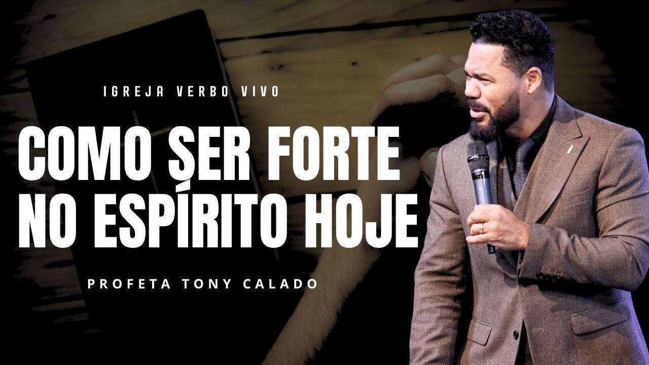 Como Ser Forte No Esp&iacute;rito Hoje | Tony Calado