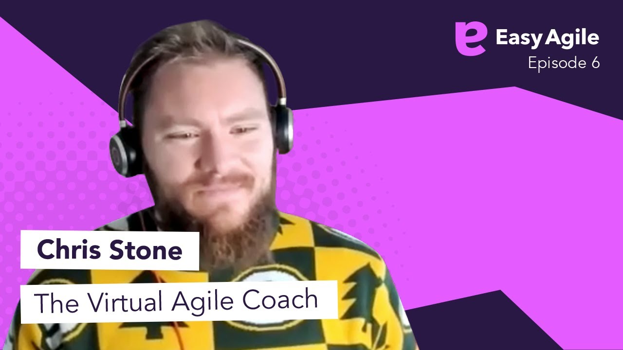 Easy Agile Podcast Ep.6 - Chris Stone, The Virtual Agile Coach