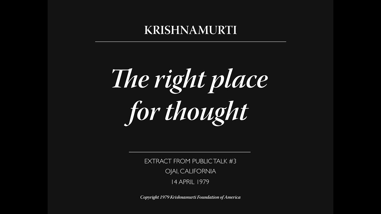 The right place for thought | J. Krishnamurti