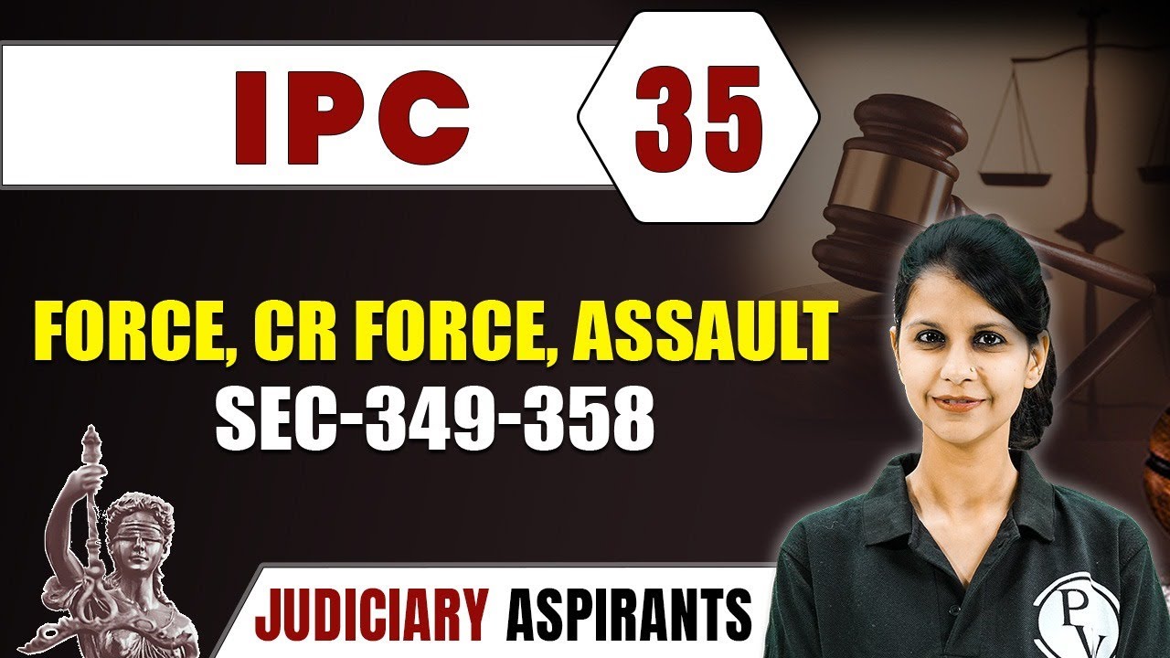 IPC 35 | Force, CR Force, Assault  Sec-349-358 | Major Law | CLAT, LLB & Judiciary Aspirants