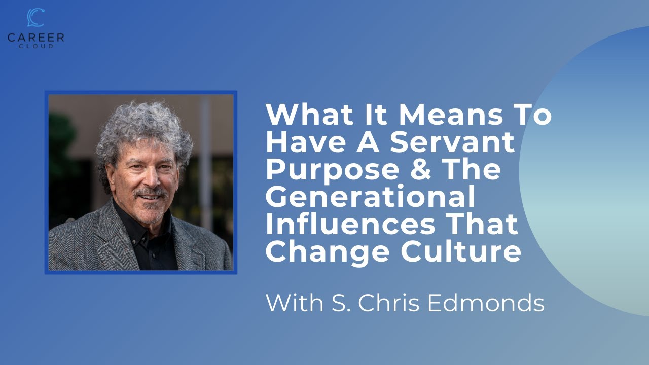 Having A Servant Purpose & The Generational Influences That Change Culture with S. Chris Edmonds