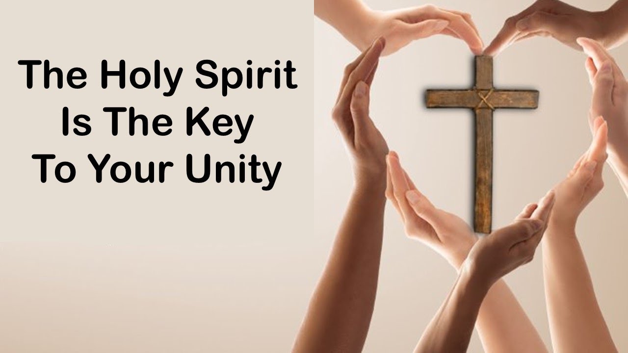 The Holy Spirit Is The Key To Your Unity