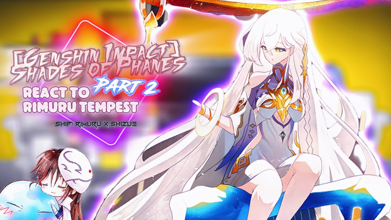 [Genshin Impact] Shades react to Rimuru Tempest [AU] [Part 2] |Gacha Reaction| ship: Rimuru x Shizue