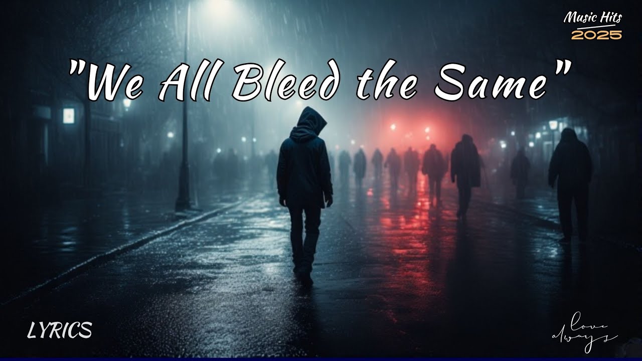 We All Bleed the Same – A Song for Every Broken Soul