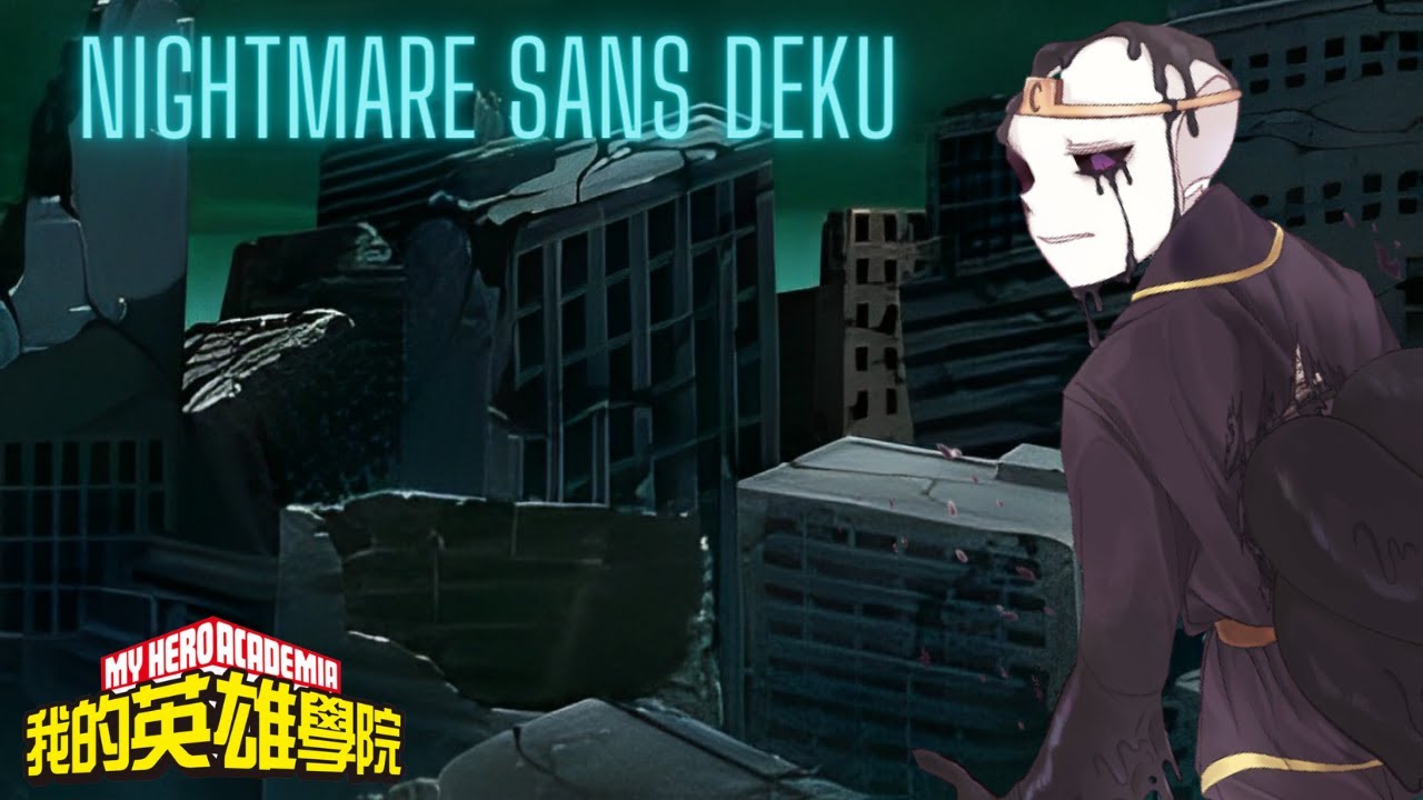Nightmare sans Deku Part 1