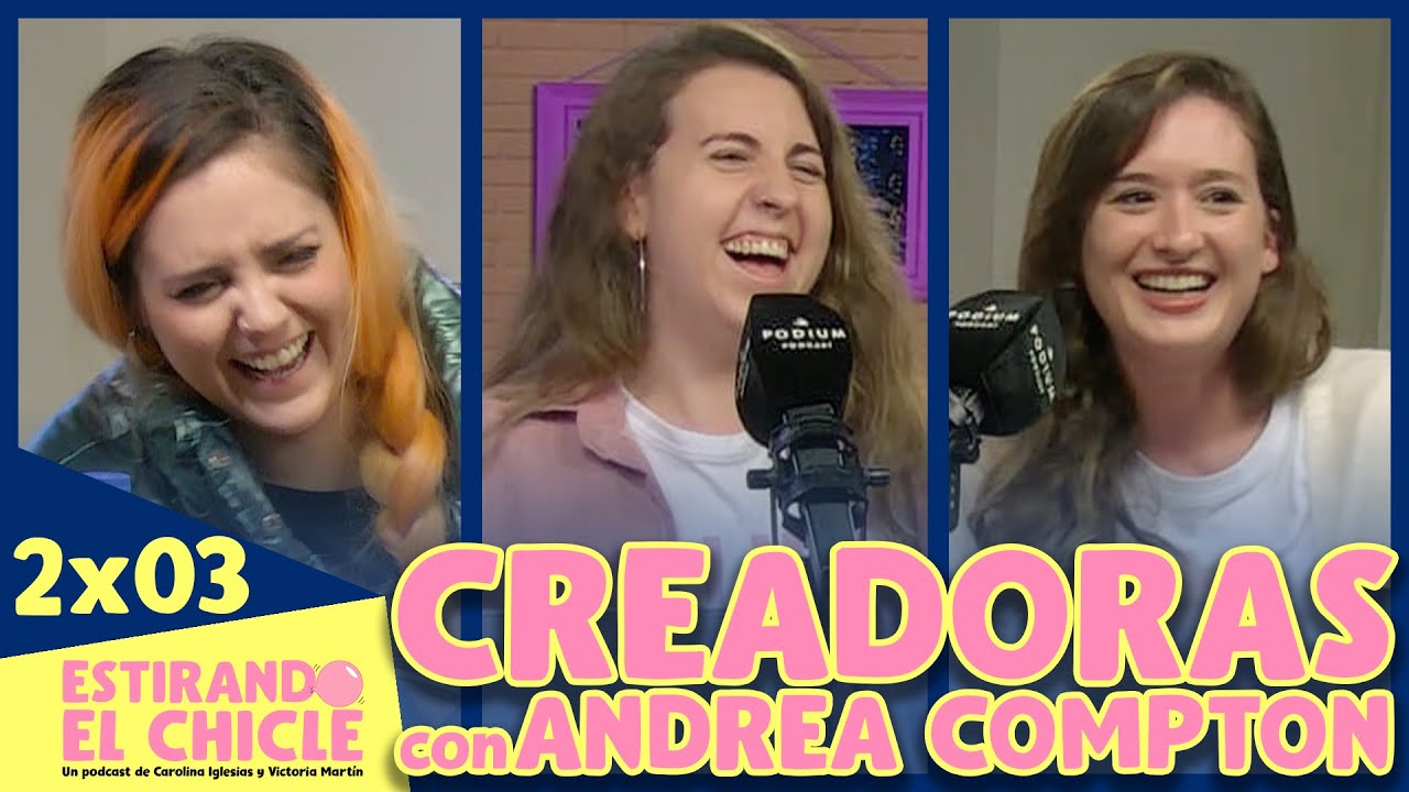 CREADORAS con ANDREA COMPTON | Estirando el chicle 2x03