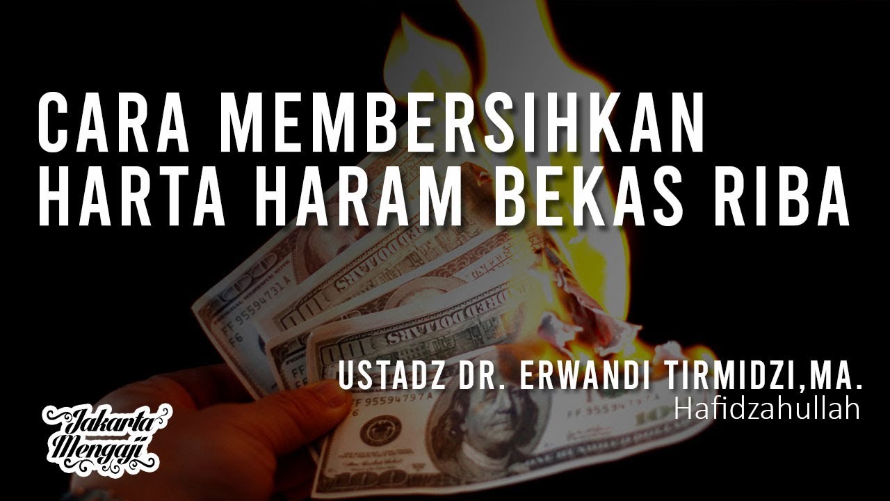 Cara Membersihkan Harta Haram Bekas Riba - Ustadz Dr. Erwandi Tirmidzi, MA,